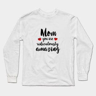 Mom you are Amazing - mom gift idea Long Sleeve T-Shirt